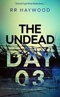 The Undead Day Three by R.R. Haywood