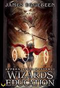 Wizard's Education (Apprentice to Master #2) by James A. Eggebeen