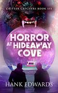 Horror at Hideaway Cove (Critter Catchers #6) by Hank Edwards
