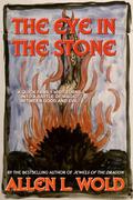 The Eye in the Stone by Allen L. Wold