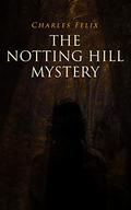 The Notting Hill Mystery (British Library Crime Classics #15) by Charles Felix