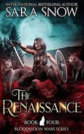 The Renaissance (Bloodmoon Wars #4) by Sara Snow