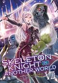 Skeleton Knight in Another World  (Light Novel) Vol. 8 (Skeleton Knight in Another World Light Novel #8) by Ennki Hakari