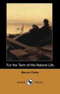 For the Term of His Natural Life by Marcus Clarke
