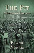 The Pit: A Story Of Chicago (The Epic of the Wheat #2) by Frank Norris