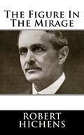 The Figure In The Mirage by Robert Smythe Hichens