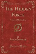 The Hidden Force: A Story of Modern Java  (Classic Reprint) by Louis Couperus