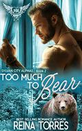 Too Much To Bear by Reina Torres