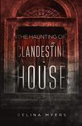 The Haunting of Clandestine House by Celina Myers