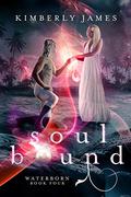 Soul Bound (Waterborn #4) by Kimberly James