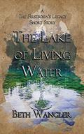 The Lake of Living Water  (The Firstborn's Legacy) by Beth Wangler