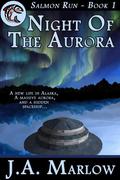 Night of the Aurora (Salmon Run #1) by J.A. Marlow