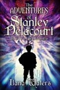 The Adventures of Stanley Delacourt (Hartlandia #1) by Ilana Waters