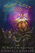 The Three Lost Kids and The Death of the Sugar Fairy (The Three Lost Kids #4) by Kimberly Kinrade
