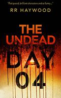The Undead Day Four by R.R. Haywood