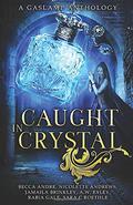Caught in Crystal: A Gaslamp Anthology by Becca Andre