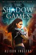The Shadow Games  (The Shadow Academy, #1) by Alison Ingleby