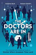 The Doctors Are In: The Essential and Unofficial Guide to Doctor Who's Greatest Time Lord by Stacey Smith