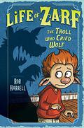 The Troll Who Cried Wolf (Life of Zarf #2) by Rob Harrell