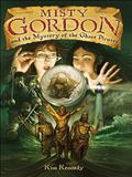 Misty Gordon and the Mystery of the Ghost Pirates by Kim Kennedy