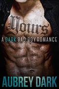 Yours (Dark Romance #3) by Aubrey Dark