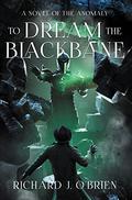 To Dream the Blackbane: A Novel of the Anomaly by Richard J. O'Brien