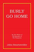 Burly Go Home (Frank Burly #10) by John Swartzwelder