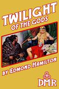 Twilight of the Gods by Edmond Hamilton
