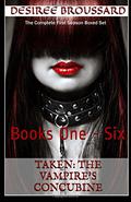 Taken: The Complete First Season (The Vampire's Concubine #1-6) by Desiree Broussard