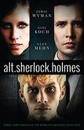 alt.sherlock.holmes: Three New Visions of the World's Greatest Detective (alt.sherlock.holmes #2) by Jamie Wyman