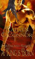 A King Is Born (Alien Enslaved Rebellion #1) by Kaitlyn O'Connor