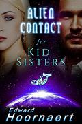 Alien Contact for Kid Sisters (Alien Contact for Idiots #2) by Edward Hoornaert