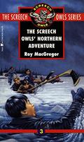 The Screech Owls' Northern Adventure (Screech Owls #3) by Roy MacGregor