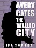 Avery Cates: The Walled City: An Avery Cates Short Story (Avery Cates #5.2) by Jeff Somers
