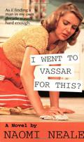 I Went to Vassar for This? by Naomi Neale