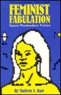 Feminist Fabulation: Space/Postmodern Fiction by Marleen S. Barr