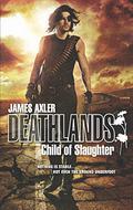 Child of Slaughter (Deathlands #124) by James Axler