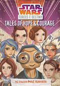 Star Wars Forces of Destiny: Tales of Hope and Courage by Elizabeth Schaefer
