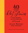 40 Years of Chez Panisse: The Power of Gathering by Alice Waters