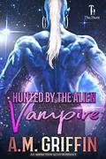 Hunted by the Alien Vampire (The Hunt #4) by A.M. Griffin