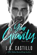 Your Gravity 1 (Your Gravity #1) by L.G. Castillo