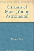 Citizens of Mars (The Young Astronauts #6) by Rick North