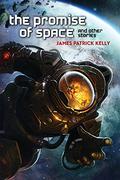 The Promise of Space and Other Stories by James Patrick Kelly