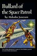 Bullard of the Space Patrol by Malcolm Jameson