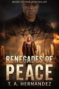 Renegades of PEACE (Secrets of PEACE #2) by T.A. Hernandez