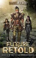 Future Retold: A Post-Apocalyptic Harem  (Future Reborn) by Daniel Pierce