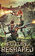 Future Reshaped: A Post-Apocalyptic Harem  (Future Reborn) by Daniel Pierce