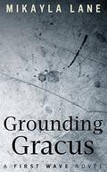 Grounding Gracus by Mikayla Lane
