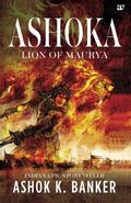 Ashoka: Lion of Maurya  (Ashoka, #1) by Ashok K. Banker