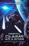 Orbital Claims Adjuster: Adventures of a Jump Space Accountant Book 2 by Andrew Moriarty